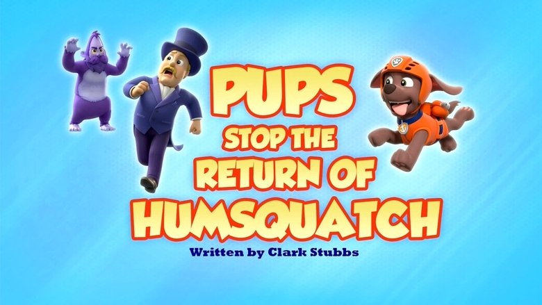 PAW Patrol – Season 9 - Episode 6 – Pups Stop the Return of Humsquatch