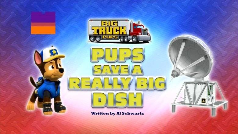 PAW Patrol – Season 9 - Episode 9 – Big Truck Pups: Pups Save a Really Big Dish