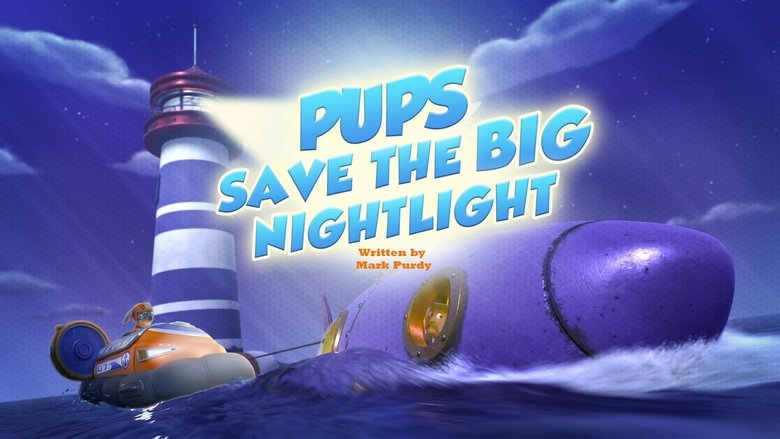 PAW Patrol – Season 11 - Episode 44 – Pups Save the Big Nightlight