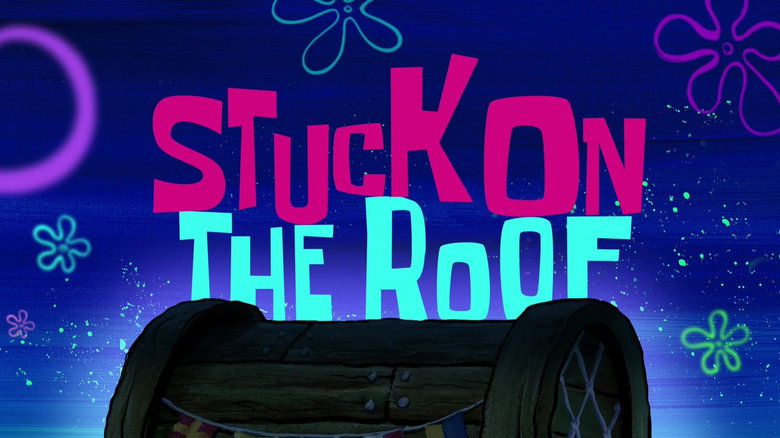 SpongeBob SquarePants – Season 11 - Episode 11 – Stuck on the Roof