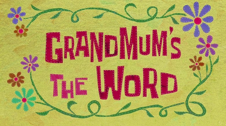SpongeBob SquarePants – Season 11 - Episode 23 – Grandmum's the Word