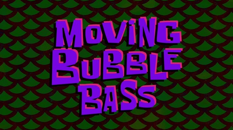 SpongeBob SquarePants – Season 11 - Episode 25 – Moving Bubble Bass