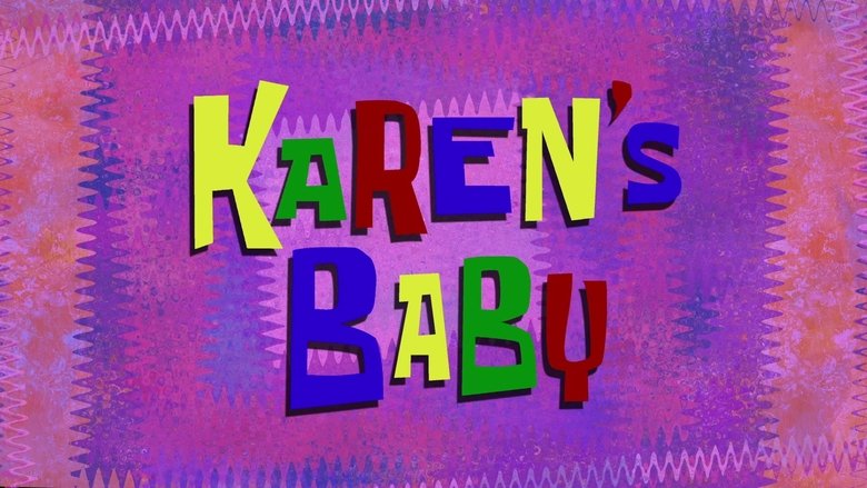 SpongeBob SquarePants – Season 12 - Episode 14 – Karen’s Baby
