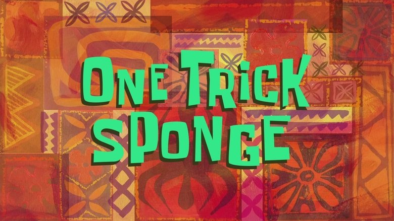 SpongeBob SquarePants – Season 12 - Episode 33 – One Trick Sponge