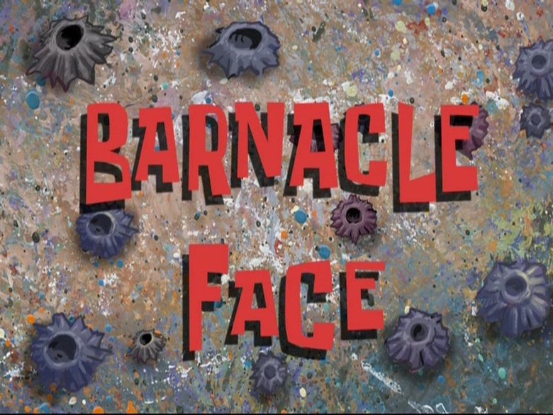 SpongeBob SquarePants – Season 8 - Episode 13 – Barnacle Face