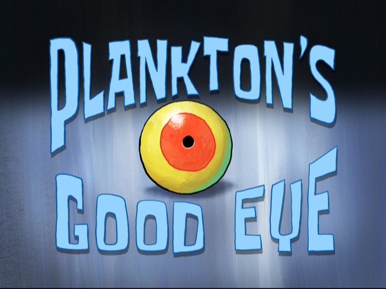 SpongeBob SquarePants – Season 8 - Episode 16 – Plankton's Good Eye