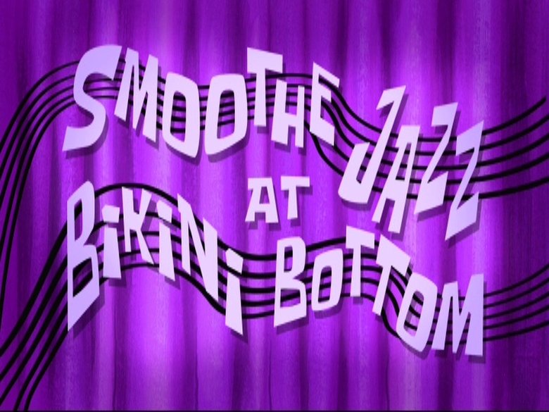 SpongeBob SquarePants – Season 8 - Episode 18 – Smoothe Jazz at Bikini Bottom