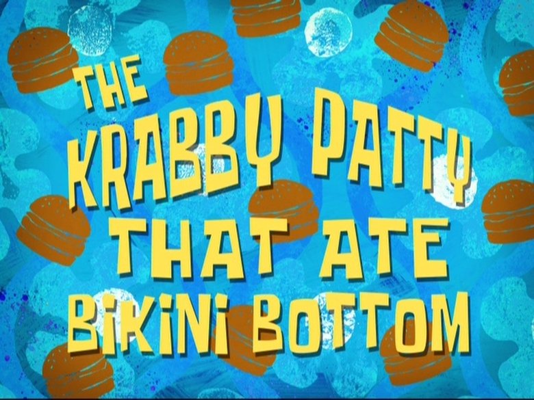SpongeBob SquarePants – Season 8 - Episode 25 – The Krabby Patty That Ate Bikini Bottom