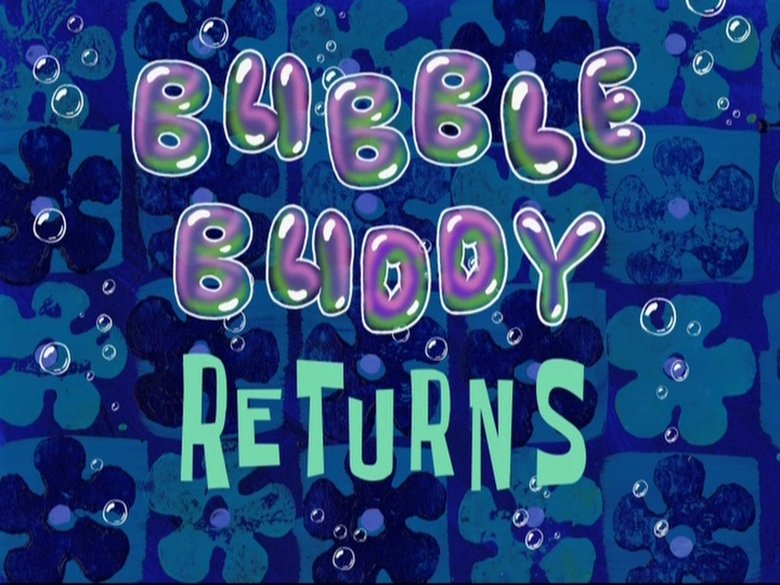 SpongeBob SquarePants – Season 8 - Episode 26 – Bubble Buddy Returns