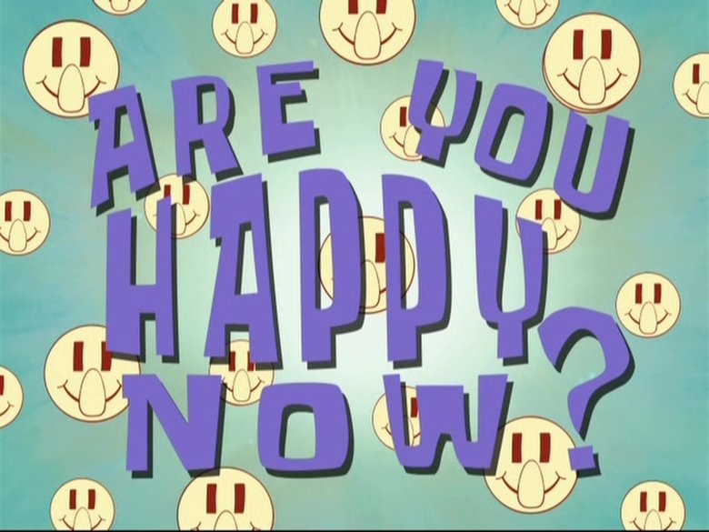 SpongeBob SquarePants – Season 8 - Episode 29 – Are You Happy Now?