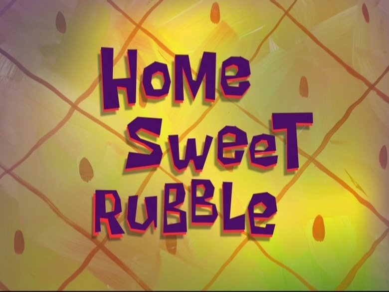 SpongeBob SquarePants – Season 8 - Episode 33 – Home Sweet Rubble