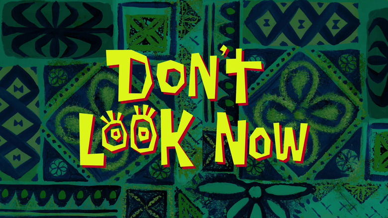 SpongeBob SquarePants – Season 9 - Episode 11 – Don’t Look Now