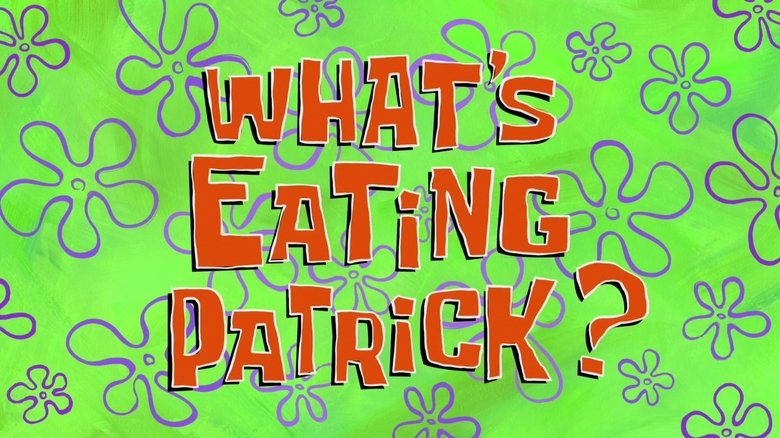 SpongeBob SquarePants – Season 9 - Episode 23 – What's Eating Patrick?