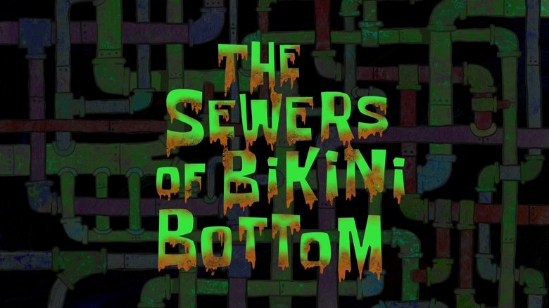 SpongeBob SquarePants – Season 9 - Episode 26 – The Sewers of Bikini Bottom