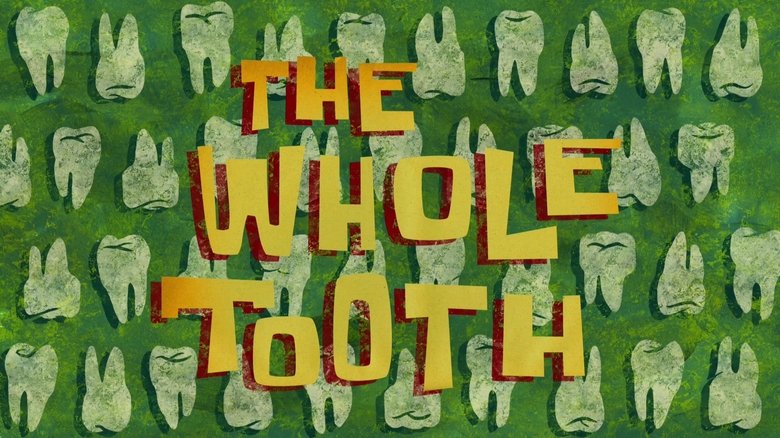 SpongeBob SquarePants – Season 9 - Episode 46 – The Whole Tooth