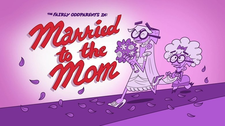 The Fairly OddParents – Season 10 - Episode 14 – Married to the Mom