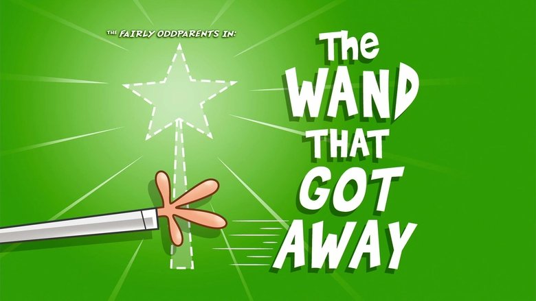 The Fairly OddParents – Season 9 - Episode 24 – The Wand That Got Away