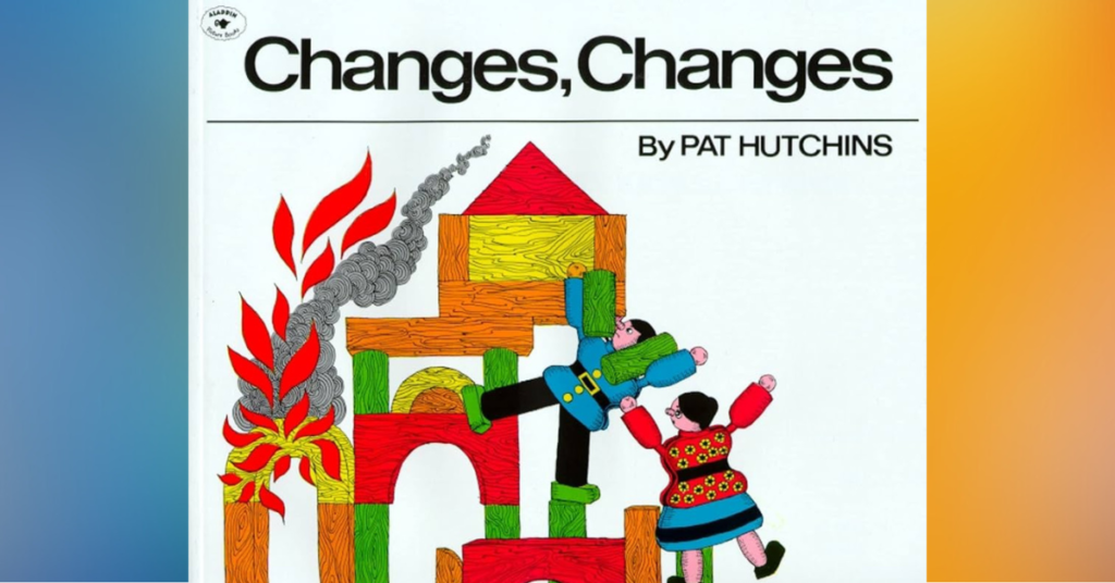 Changes, Changes By Pat Hutchins