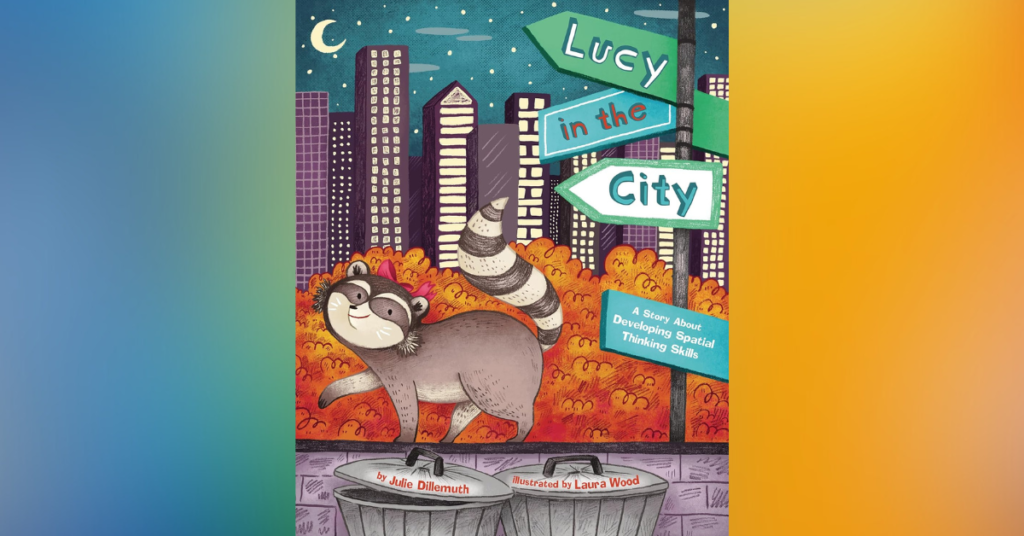 Lucy in the City - A Story About Developing Spatial Thinking Skills By Julie Dillemuth