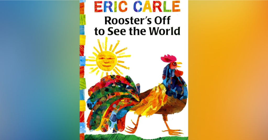 Rooster’s Off To See The World By Eric Carle