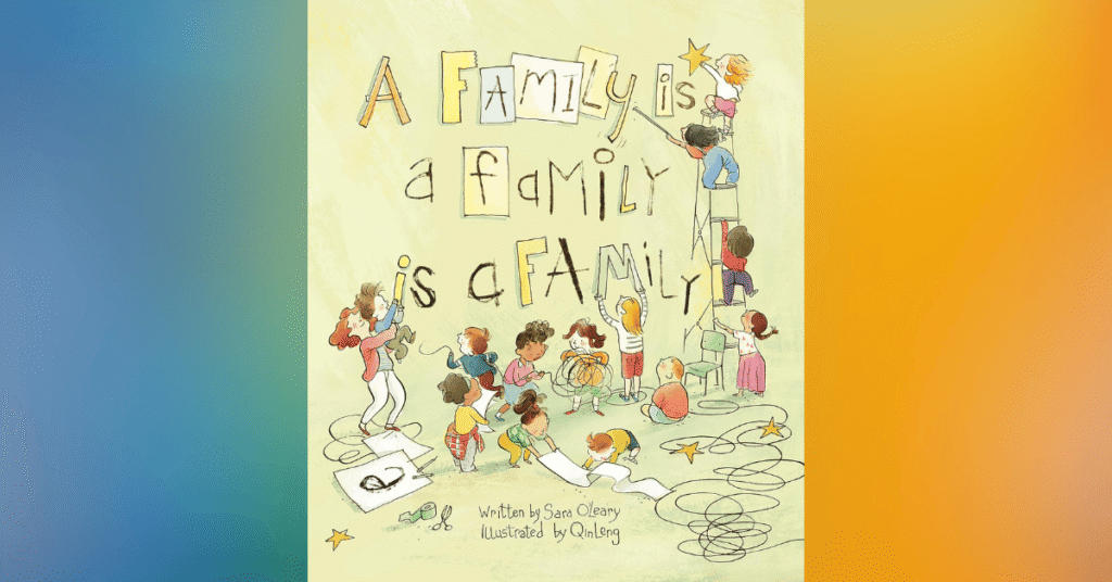 A Family Is A Family Is A Family by Sara O'Leary - Children's Books About Adoption