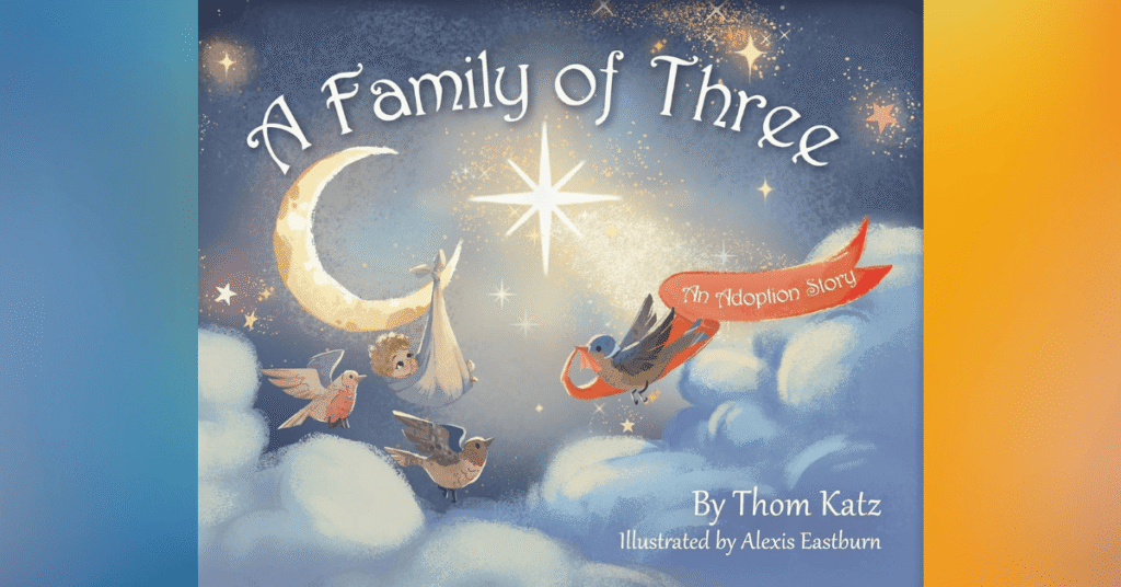 A Family Of Three: An Adoption Story By Thom Katz