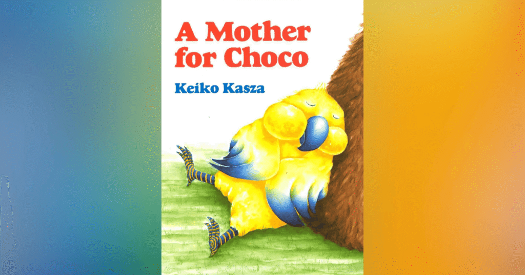 A Mother For Choco By Keiko Kasza - Children's Books About Adoption
