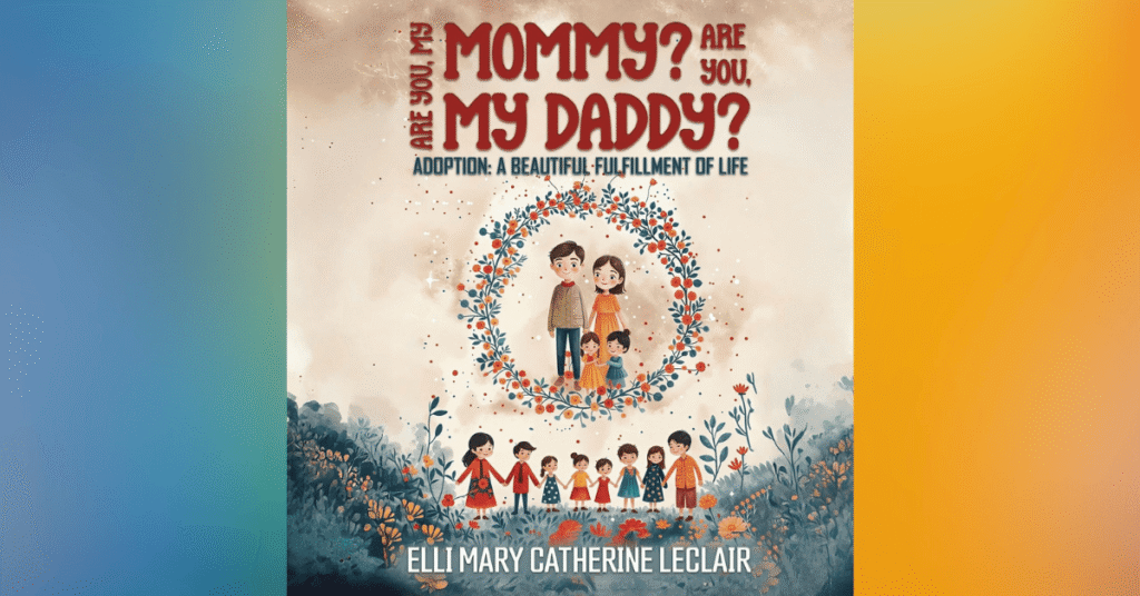 Adoption: A Beautiful Fulfillment Of Life By Elli Mary Catherine Leclair - Children's Books About Adoption