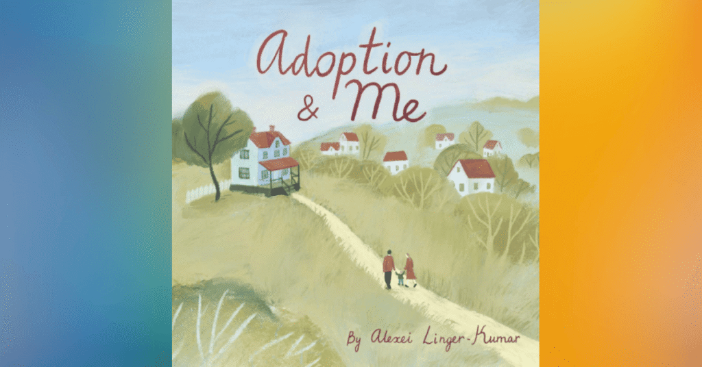 Adoption And Me A Bedtime Story to Help Young Children Understand the Concept Of Adoption By Alexei Linger-Kumar