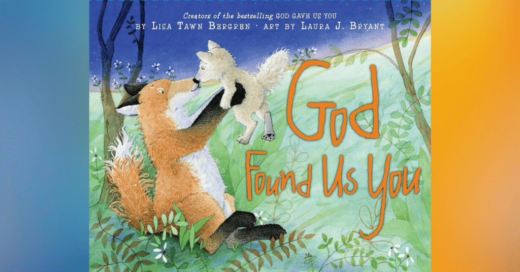 God Found Us You By Lisa Tawn Bergren - Children's Books About Adoption