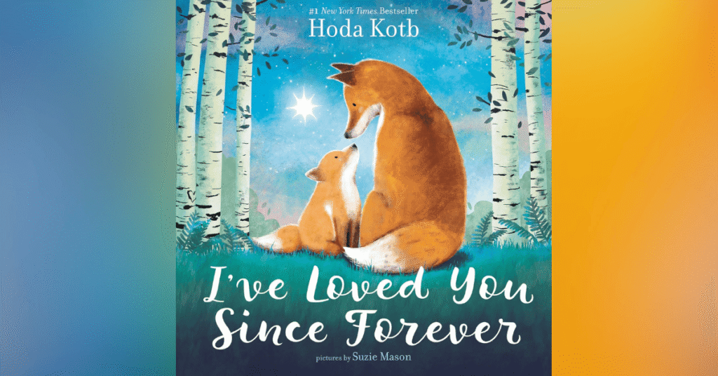 I've Loved You Since Forever By Hoda Kotb - Children's Books About Adoption