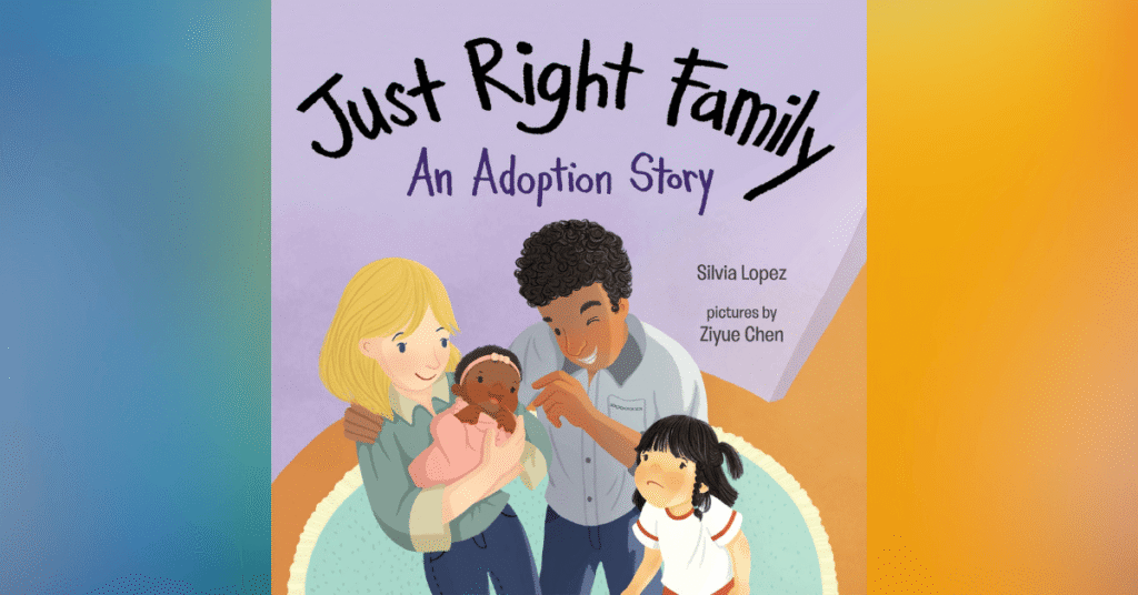 Just Right Family: An Adoption Story By Silvia Lopez