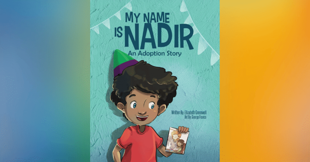 My Name Is Nadir An Adoption Story By Elizabeth Greenwell - Children's Books About Adoption