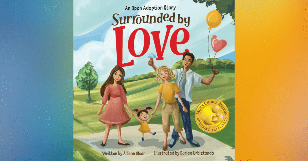 Surrounded By Love An Open Adoption Story By Allison Olson