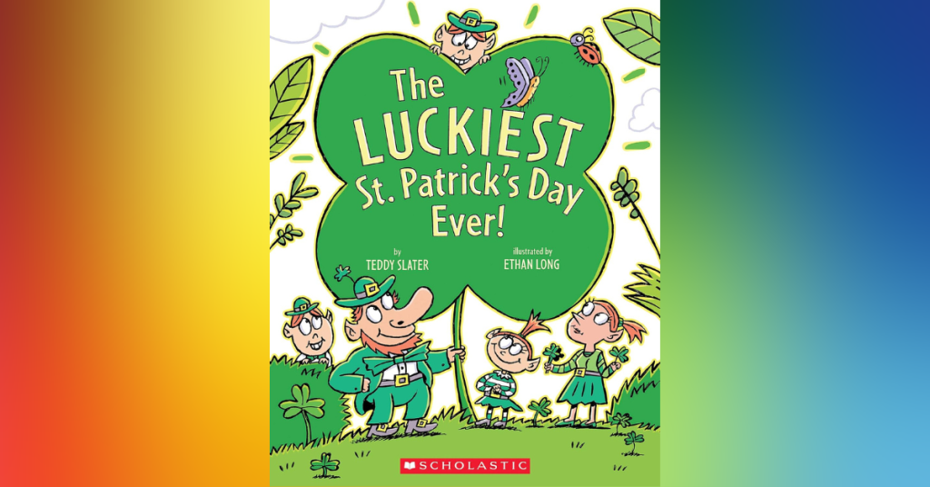 The Luckiest St. Patrick’s Day Ever By Teddy Slater - Best St. Patrick's Day Picture Books For Kids