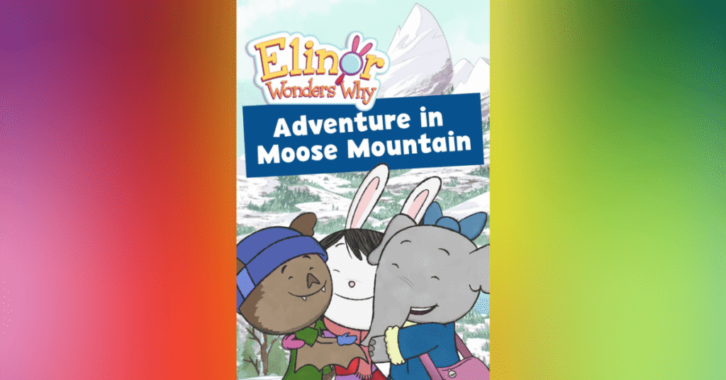 Elinor Wonders Why - Adventure In Moose Mountain