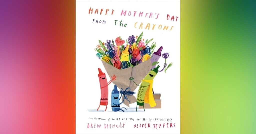Happy Mother’s Day From The Crayons By Drew Daywalt And Oliver Jeffers 