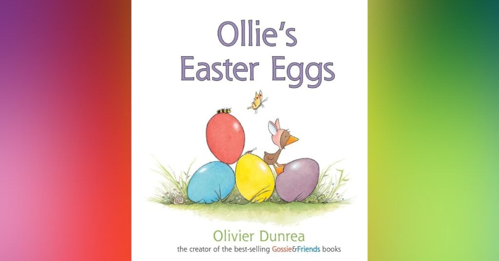 Ollie's Easter Eggs By Olivier Dunrea - Spring Picture Books for Kids
