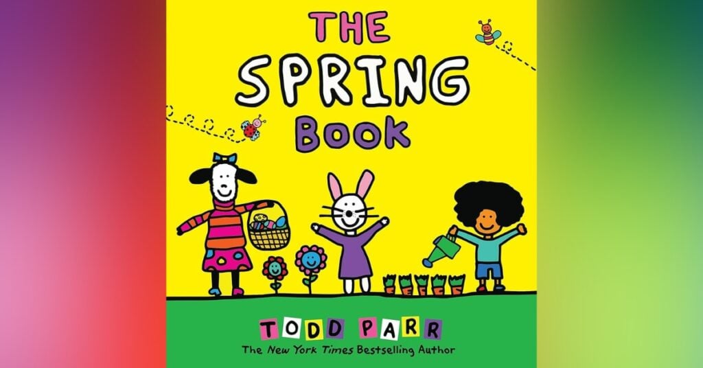 The Spring Book By Todd Parr - Spring Board Books For Toddlers