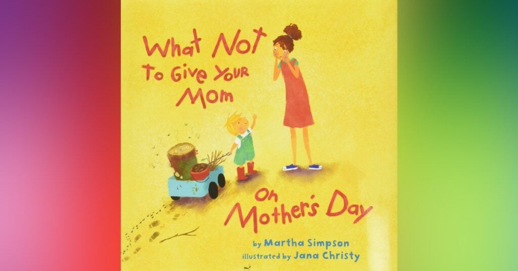 What Not To Give Your Mom On Mother's Day By Martha Simpson