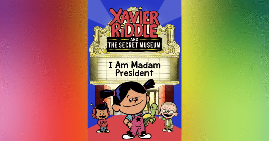 Xavier Riddle And The Secret Museum - I Am Madam President