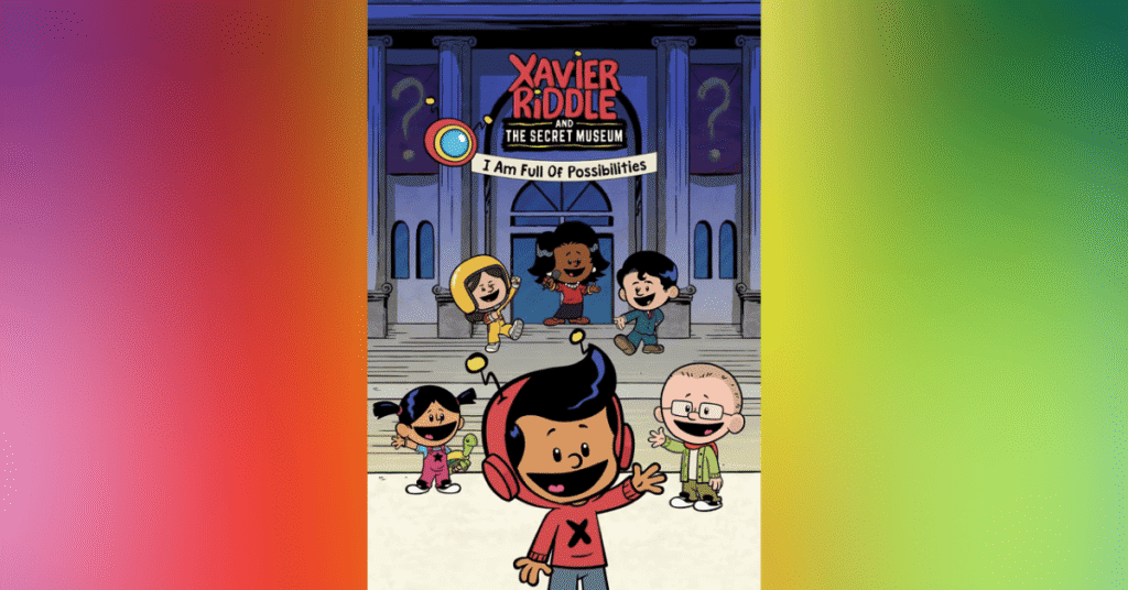 Xavier Riddle and the Secret Museum I Am Full of Possibilities